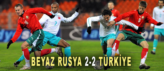 BEYAZ RUSYA 2-2 TRKYE