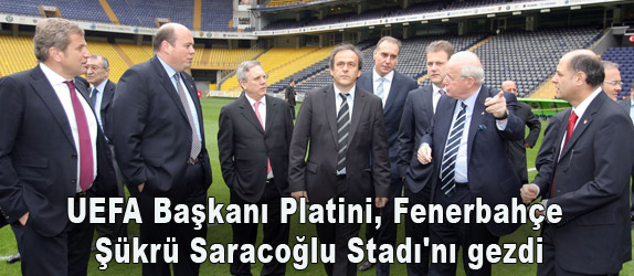 UEFA Bakan Platini, Fenerbahe kr Saracolu Stad'n gezdi