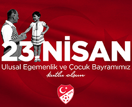 23 Nisan Ulusal Egemenlik ve Çocuk Bayram Kutlu Olsun