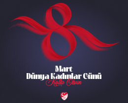 8 Mart D�nya Kad�nlar G�n� Kutlu Olsun