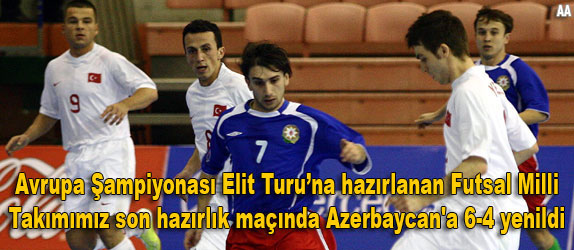 Futsal Milli Takm Azerbaycan'a 6-4 yenildi