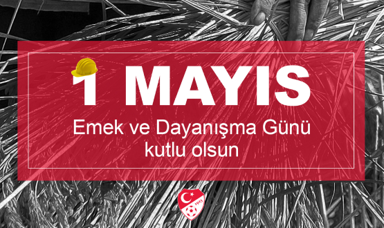 1 Mays Emek ve Dayanma Gn Kutlu Olsun