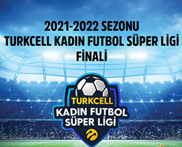 Turkcell Kadın Futbol Süper Ligi Finali bugün oynanacak
