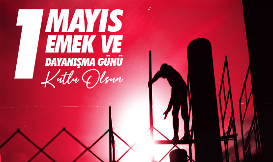 1 May�s Emek ve Dayan��ma G�n� Kutlu Olsun