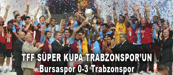 TFF Sper Kupa Trabzonspor'un<br>Bursaspor 0-3 Trabzonspor